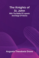 The Knights Of St. John: With The Battle Of Lepanto And Siege Of Vienna 937177648X Book Cover