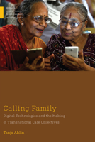 Calling Family: Digital Technologies and the Making of Transnational Care Collectives 1978834330 Book Cover