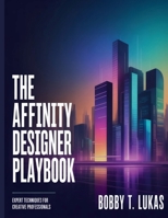 The Affinity Designer Playbook: Experts Techniques for Creative Professionals (The Tech Toolbox) B0FXKK26F9 Book Cover