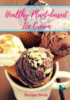 Healthy Plant-Based Ice Cream Recipe Book 0648224201 Book Cover