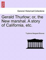Gerald Thurlow; or, the New marshal. A story of California, etc. 1241223505 Book Cover