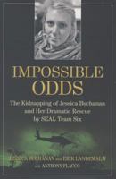 Impossible Odds: The Kidnapping of Jessica Buchanan and Her Dramatic Rescue by SEAL Team Six 1476725160 Book Cover