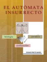 El Automata Insurrecto: Biologia, Cerebro, Civilizacion 1496983661 Book Cover