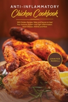 Anti-Inflammatory Chicken Cookbook: 350 Chicken Recipes, Sides and Sauces to Heal Your Immune System and Fight Inflammation, Heart Disease, Arthritis and More 1801490287 Book Cover