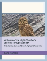 Whispers of the Night: The Owl’s Journey Through Wonder: 40 Enchanting Rhymes of Growth, Flight, and Forest Tales (Little Wings: Lifelong Journey Rhymes Series) B0GZZSWJZ1 Book Cover