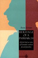 Heritage of a patriarch: Canada's first Jewish settlers and the continuing story of these families in Canada 2894480296 Book Cover