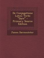 De Conjugatione Latini Verbi Dare (1877) 1287558933 Book Cover