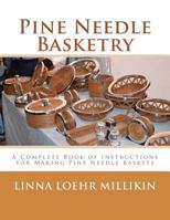 Pine Needle Basketry: A Complete Book of Instructions for Making Pine Needle Baskets 1986607550 Book Cover