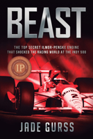 Beast: The Top Secret Ilmor-Penske Engine That Shocked the Racing World at the Indy 500 1937747336 Book Cover