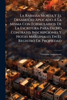 La Rabassa Morta Y El Desahucio Aplicado Á La Misma Con Formularios De La Escritura Para Dicho Contrato, Inscripciones Y Notas Marginales En El ... De Título Escrito... 1275002188 Book Cover