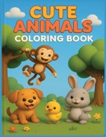 Cute Animals Coloring Book: Adorable Bold and Easy Animals to Color and Enjoy for Kids Ages 3–8 1969352191 Book Cover