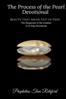 The Process of the Pearl -A 21 Day Devotional: Beauty That Arose Out Of Pain-The Response of My Irritation 1544057873 Book Cover