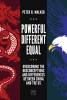 Powerful, Different, Equal: Overcoming the Misconceptions and Differences Between China and the US 1911671405 Book Cover