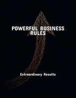 Powerful Business Rules: Extraordinary Results B0FQ4BTTXH Book Cover