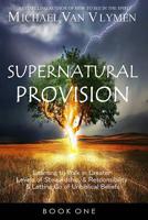 Supernatural Provision: Learning to Walk in Greater Levels of Stewardship and Responsibilty and Letting Go of Unbiblical Beliefs 1948680009 Book Cover