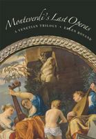 Monteverdi's Last Operas: A Venetian Trilogy 0520249348 Book Cover