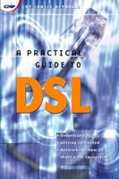 A Practical Guide to DSL: High-Speed Connections for Local Loop and Network 1578200601 Book Cover