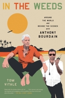 In the Weeds: Around the World and Behind the Scenes with Anthony Bourdain 0306924099 Book Cover