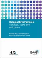 Helping Birth Families: Services, Costs and Outcomes 1905664958 Book Cover
