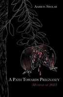 A Path Towards Pregnancy: Musings of 2023 B0FCVYZ6JK Book Cover