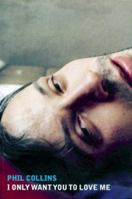 Phil Collins: I Only Want You To Love Me 1903796091 Book Cover