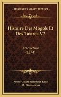 Histoire Des Mogols Et Des Tatares V2: Traduction (1874) 1166778754 Book Cover