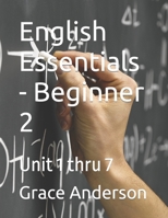 English Essentials - Beginner 2: Unit 1 thru 7 B0CS6NV8HS Book Cover
