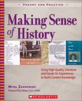 Making Sense of History: Using High-Quality Literature and Hands-On Experiences to Build Content Knowledge (Theory and Practice) 0439667550 Book Cover