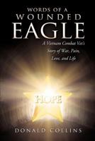 Words of a Wounded Eagle: A Vietnam Combat Vet's Story of War, Pain, Love, and Life 0988542617 Book Cover