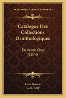 Catalogue Des Collections Ornithologiques: En Vente Chez (1874) 116082357X Book Cover