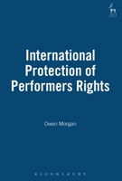 International Protection of Performers Rights 1841132853 Book Cover