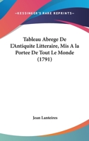 Tableau Abrege De L’Antiquite Litteraire, Mis A la Portee De Tout Le Monde (1791) 116632110X Book Cover