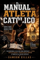 EL MANUAL DEL ATLETA CATÓLICO: Un devocional de 365 días para construir fe, virtud, Fortaleza mental y mentalidad de campeón A través de la Iglesia Católica B0H7116TXC Book Cover