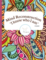Mind Reconstruction Coloring Book: I know who I am B0BPQV9MGL Book Cover