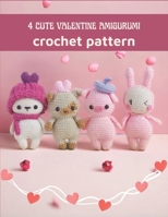 4 Cute Valentine Amigurumi Crochet Pattern: Amazing Crochet Book Activity Book for Valentine with Detail Image and Instructions B0CV1NNCG8 Book Cover