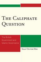 The Caliphate Question: The British Government and Islamic Governance 0739136011 Book Cover