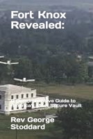 Fort Knox Revealed:: A Comprehensive Guide to America's Most Secure Vault B0CR5W4D84 Book Cover