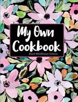 My Own Cookbook Black Wildflower Edition 1791570232 Book Cover