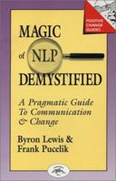 Magic of Nlp Demystified: A Pragmatic Guide to Communication and Change (Positive Change Guides) 1555520170 Book Cover