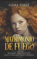 Matrimonio de Fuego: Romance, Sexo y Fantasía con la Princesa y el Rey Medieval 1719857547 Book Cover