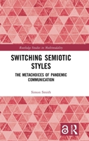 Switching Semiotic Styles: The Metachoices of Pandemic Communication (Routledge Studies in Multimodality) 1032750995 Book Cover