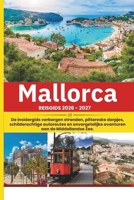 Majorca Reisgids 2026: De insidergids verborgen stranden, pittoreske dorpjes, schilderachtige autoroutes en onvergetelijke avonturen aan de Middellandse Zee. (Dutch Edition) B0HDKFPZZJ Book Cover