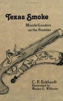 Texas Smoke: Muzzle-Loaders on the Frontier 0896724395 Book Cover
