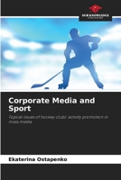Corporate Media and Sport: Topical issues of hockey clubs' activity promotion in mass media 620869986X Book Cover