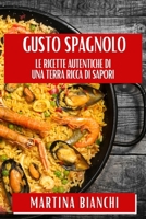 Gusto Spagnolo: Le Ricette Autentiche di una Terra Ricca di Sapori 1835866484 Book Cover