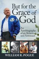 But for the Grace of God: An Autobiography of an Aviator and Astronaut 153981050X Book Cover
