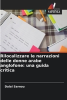 Rilocalizzare le narrazioni delle donne arabe anglofone: una guida critica 6209489354 Book Cover