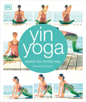 Yin Yoga: Stretch the Mindful Way 1465462732 Book Cover