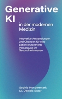 Einsatz Generativer KI in der modernen Medizin: Innovative Anwendungen und Chancen für eine patientenzentrierte Versorgung im Gesundheitswesen (German Edition) 375970672X Book Cover
