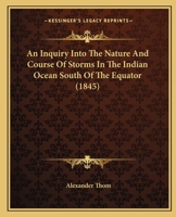 An Inquiry Into the Nature and Course of Storms in the Indian Ocean South of the Equator 116527714X Book Cover